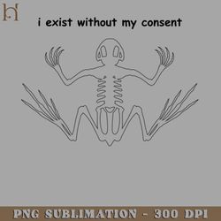 i exist without my consent 7558 png download