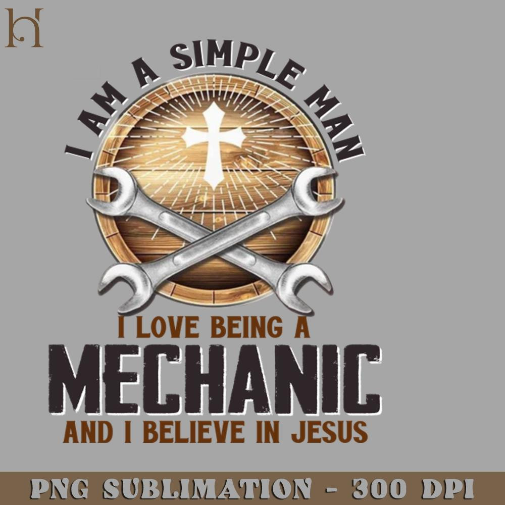 HMD211223149-I Am A Simple Man I Love Being A Mechanic And I Believe In Jesus 6874 PNG Download.jpg
