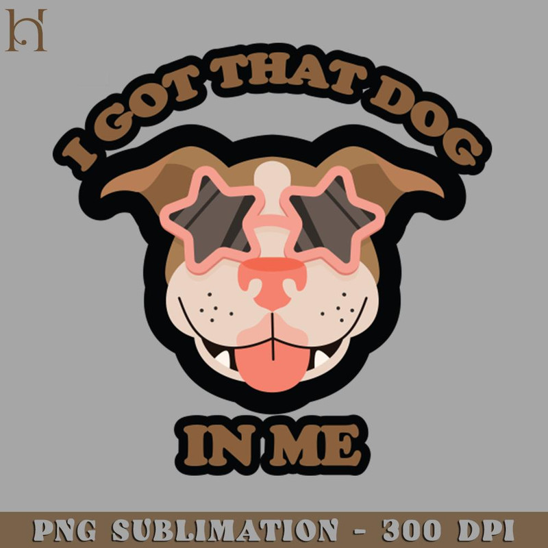 HMD211223414-I GOT THAT DOG IN ME 9845 PNG Download.jpg