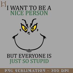 i want to be a nice person but everyone so stupid 6319 png download