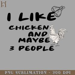 i like chicken and maybe 3 people 2664 png download