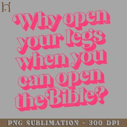 why open your legs when you can open the bible digital download png download
