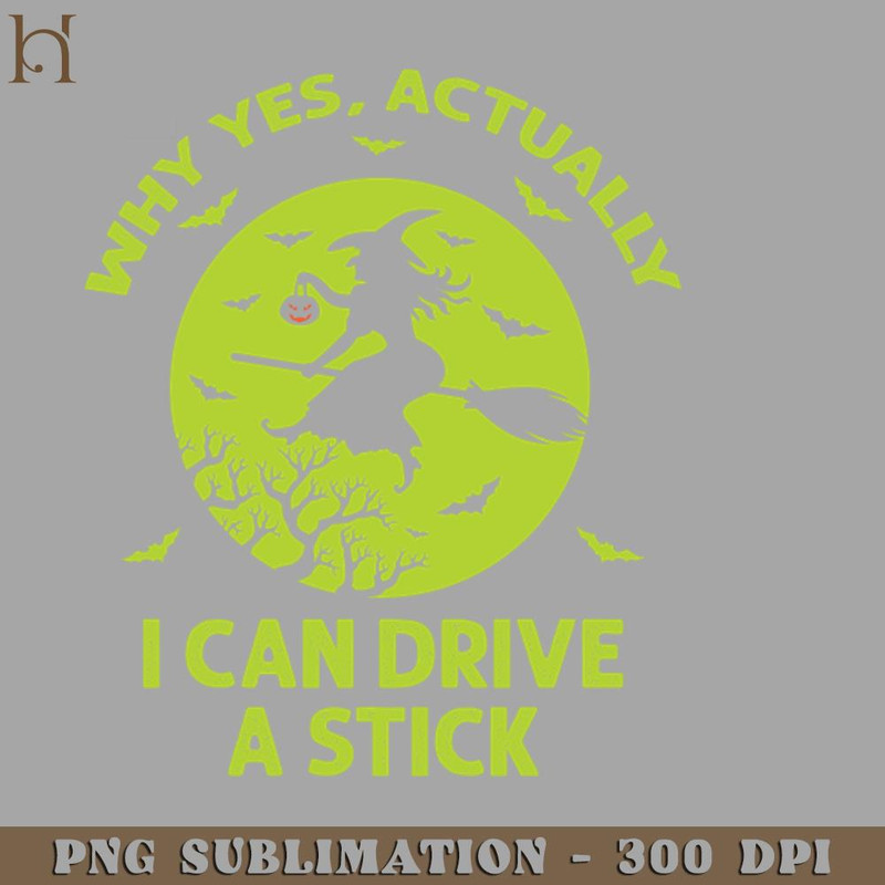 HMC211223304-Why Yes Actually I Can Drive A Stick Funny Halloween PNG Download.jpg