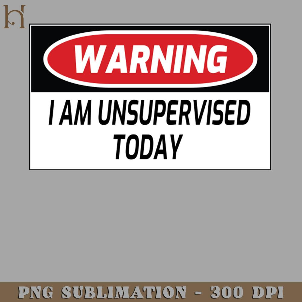 HMC21122362-Warning I Am Unsupervised Today PNG Download.jpg