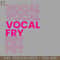 HMB211223993-VOCAL FRY PNG Download.jpg
