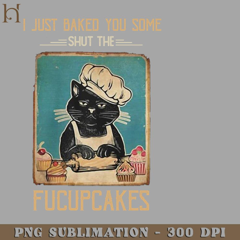 HMB211223795-Vintage Black Cat I just Baked You Some Shut The Fucupcakes PNG Download.jpg
