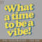 HMC211223182-What a time to be a vibe Digital Download PNG Download.jpg