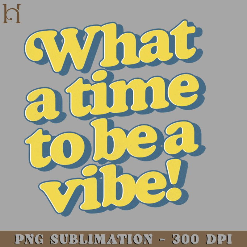 HMC211223182-What a time to be a vibe Digital Download PNG Download.jpg