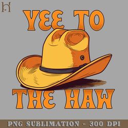 yee to the haw digital download png download
