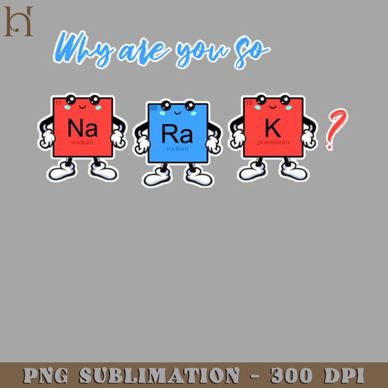 HMC211223295-Why are you so sodium radium potassium PNG Download.jpg