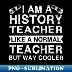 History Teacher School - Cool History Professor - PNG Transparent Sublimation File - Bring Your Designs to Life