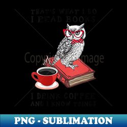 s That's What I Do I Read Books Drink Coffee And Know Things - Vintage Sublimation PNG Download - Spice Up Your Sublimation Projects
