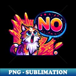 grumpy cat say no - PNG Transparent Digital Download File for Sublimation - Perfect for Sublimation Mastery