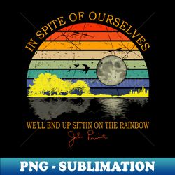 In Spite Of Ourselves Well End Up Sittin Rainbow - Aesthetic Sublimation Digital File - Enhance Your Apparel with Stunning Detail