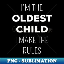 Matching Siblings - Oldest Child I Make The Rules I - Aesthetic Sublimation Digital File - Unlock Vibrant Sublimation Designs