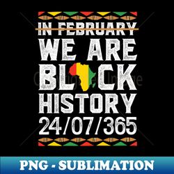 We are Black History - Black History Month African American - Sublimation-Ready PNG File - Perfect for Personalization