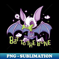 Bat to the bone - Professional Sublimation Digital Download - Fashionable and Fearless