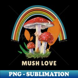 Mush Love Mushroom - High-Quality PNG Sublimation Download - Unlock Vibrant Sublimation Designs