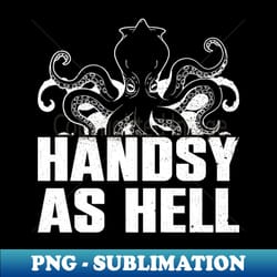 handsy as hell - octopus kraken squid - png transparent digital download file for sublimation - stunning sublimation graphics