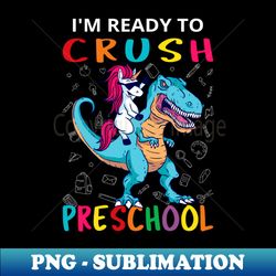 Im Ready To Crush Preschool II - Dinosaur And Unicorn - Unique Sublimation PNG Download - Capture Imagination with Every Detail