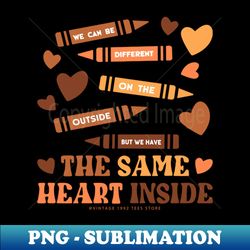 We Have The Same Heart Inside Black History Month - Unique Sublimation PNG Download - Vibrant and Eye-Catching Typography