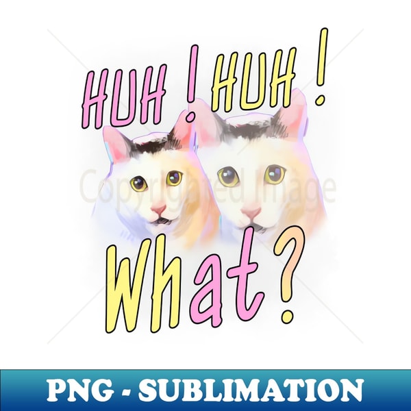 Huh Huh What - Funny Huh Cat Meme - PNG Transparent Digital | Inspire ...