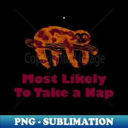 Most Likely To Take A Nap - Modern Sublimation PNG File - Unleash Your Creativity