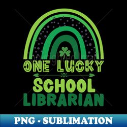 One Lucky School Librarian Funny St Patricks Day - Premium PNG Sublimation File - Boost Your Success with this Inspirational PNG Download