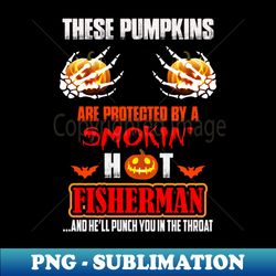 These Pumpkins Are Protected By A Smokin Hot Fisher - High-Quality PNG Sublimation Download - Unleash Your Inner Rebellion