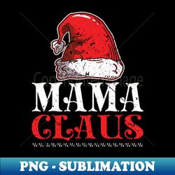 Christmas Family Matching Mama Claus - Professional Sublimation Digital Download - Perfect for Personalization