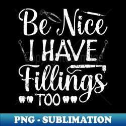 I Have Fillings Dentist Dental Lab Technician - Premium PNG Sublimation File - Enhance Your Apparel with Stunning Detail
