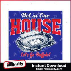 Not In Our House Lets Go Buffalo Svg Digital Download