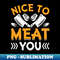 UN-32923_Nice to Meat - Funny Meat Cutter Butcher Pun 5446.jpg