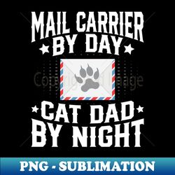 cat lover mail carrier by day cat dad by night postman papa - special edition sublimation png file - add a festive touch to every day