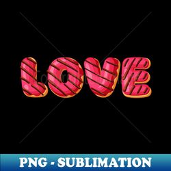 funny doughnut donut lover - love themed donut - high-quality png sublimation download - defying the norms