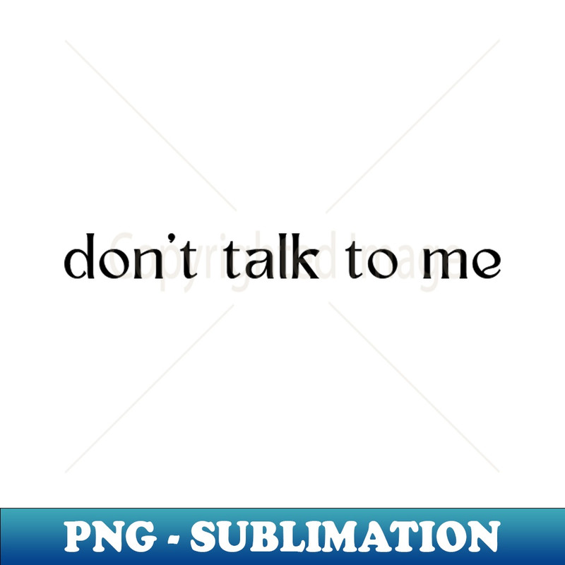 UR-13556_dont talk to me 9726.jpg