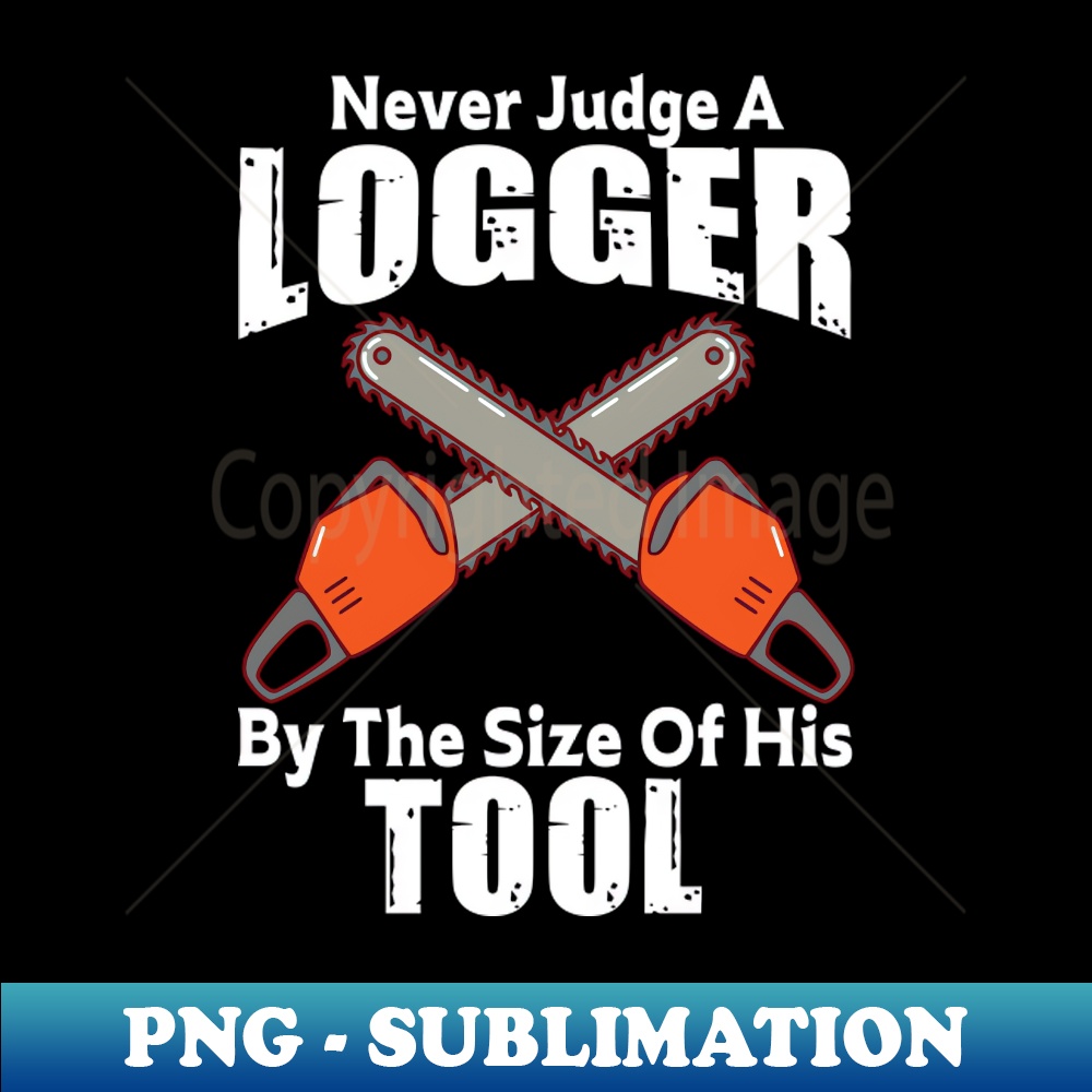 UR-32656_Never Judge A Logger By The Size Of His Tool 5298.jpg
