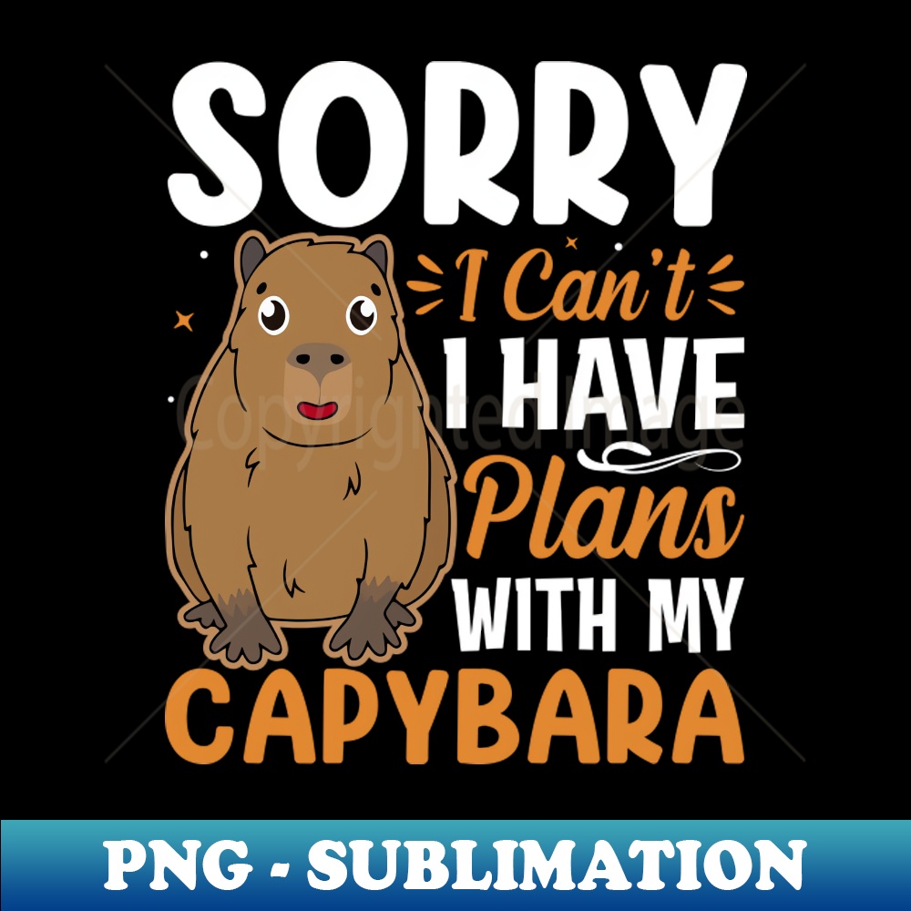 VJ-8080_Capybara Lover - Sorry I Cant I Have Plans with My Capybara 7707.jpg