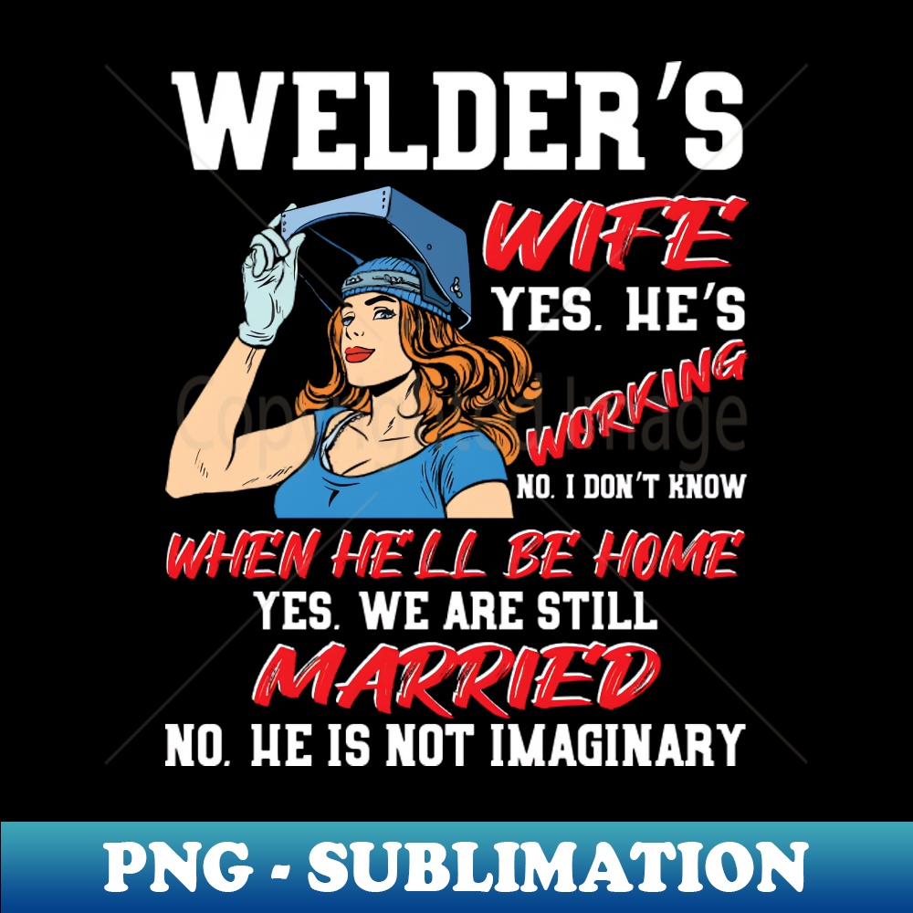 VK-49590_Welders Wife Yes Hes Working No I dont Know When 6391.jpg