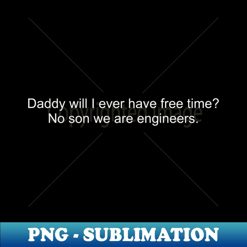 VN-12033_Daddy will I ever have free time No son we are engineers 3927.jpg