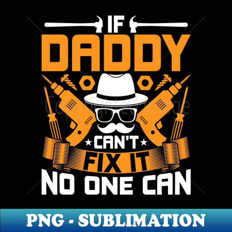 VP-22800_If Daddy Cant Fix It No One Can - Funny Fathers Day 3152.jpg
