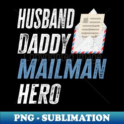 Husband Daddy Mailman Hero Funny Postman Mail Rural Carrier - High-Resolution PNG Sublimation File - Instantly Transform Your Sublimation Projects