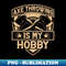 VW-17069_Funny Ax Throw Hatchet Quotes - Axe Throwing Is My Hobby 5725.jpg