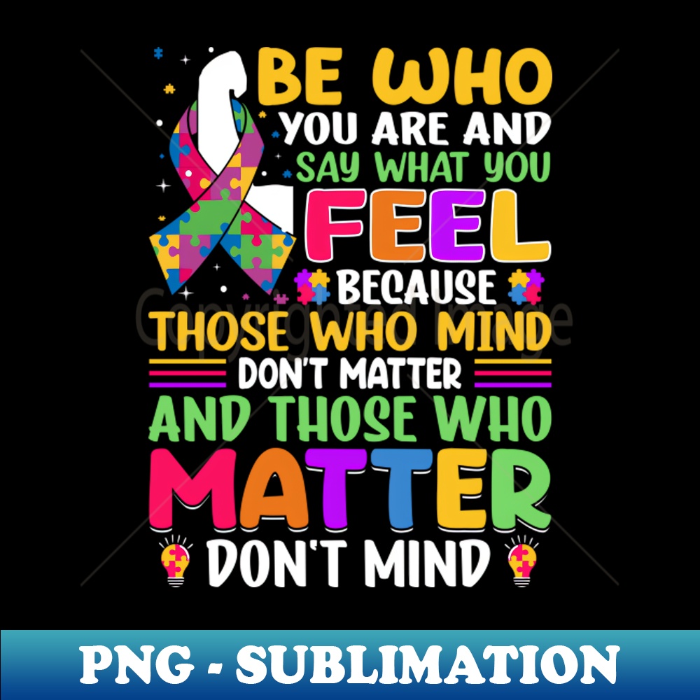 XR-4616_Be What You Are and Say Whats You Feel - Autism Awareness 9017.jpg