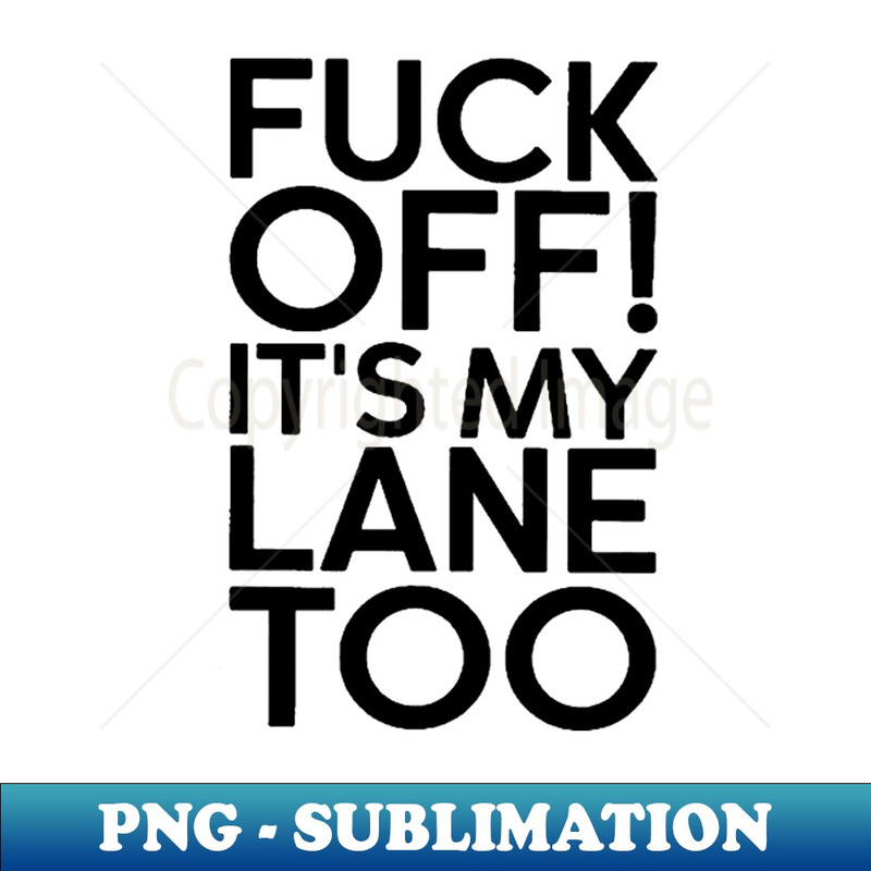 XT-16937_Fuck off its my lane too gift 3055.jpg