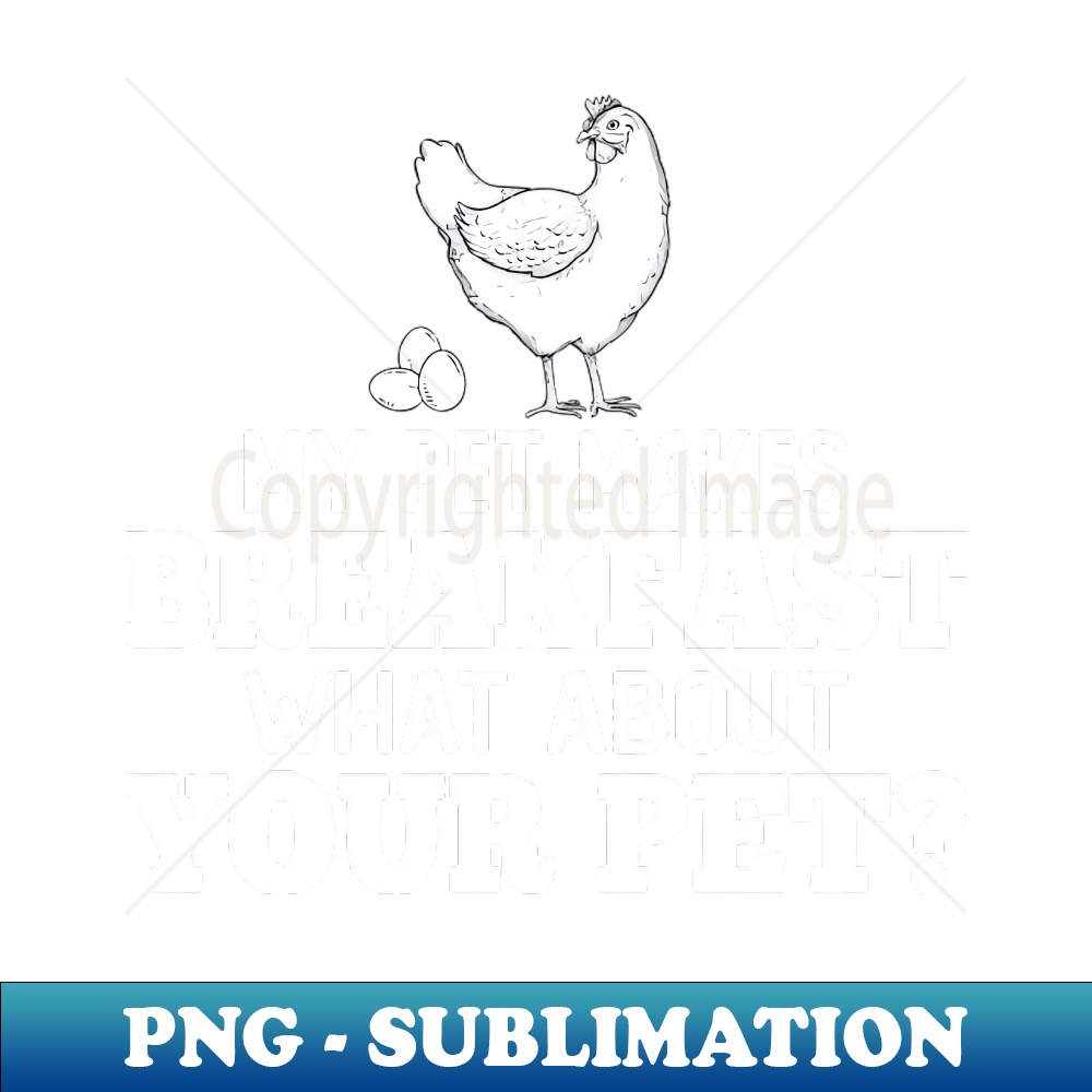 XT-32163_My Pet Makes Breakfast What About Your Pet Chicken Owner 3368.jpg