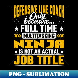 defensive line coach job title - defensive line instructor - png sublimation digital download - spice up your sublimation projects