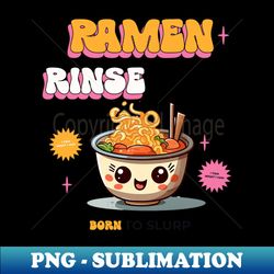ramen rinse repeat i yam what i yam born to slurp - png transparent sublimation design - defying the norms