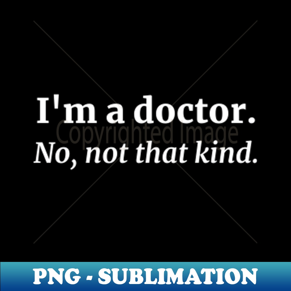 XW-23030_Im a doctor No not that kind 9046.jpg