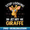 XZ-42417_Stop Looking at My Giraffe Funny Giraffe Lover Saying 6292.jpg
